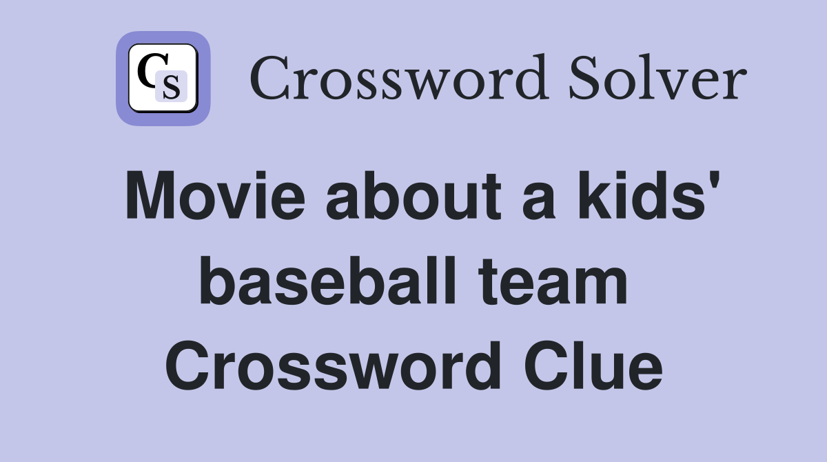 Movie about a kids' baseball team Crossword Clue Answers Crossword